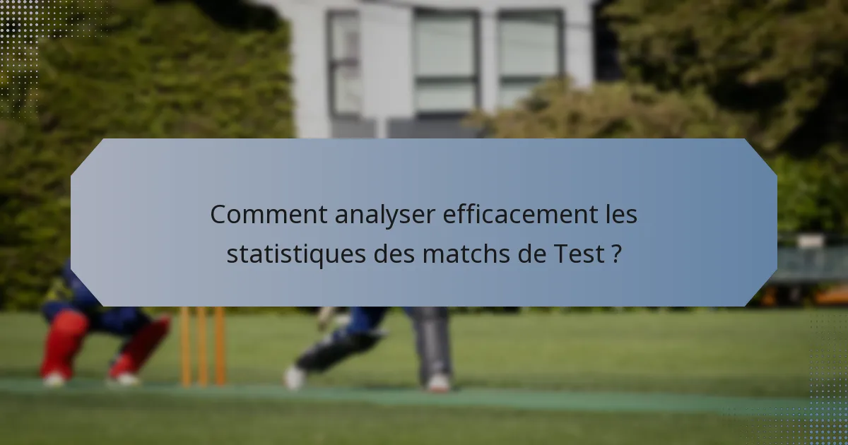 Comment analyser efficacement les statistiques des matchs de Test ?