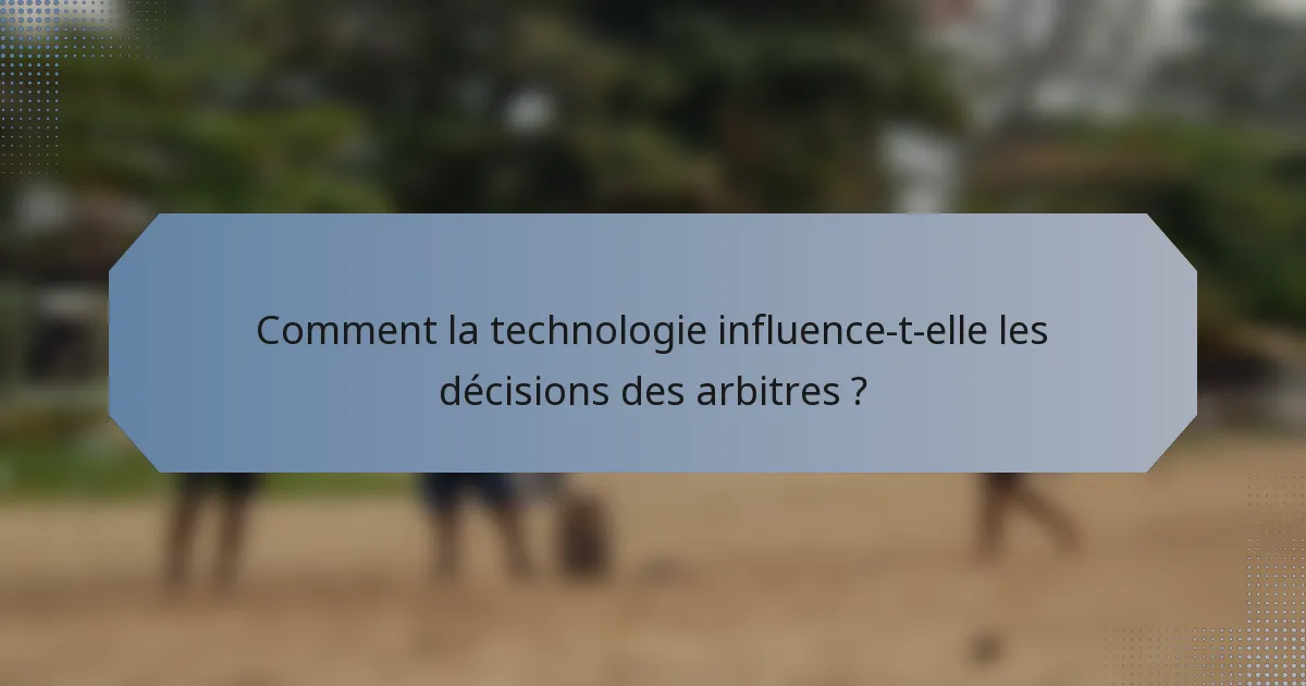 Comment la technologie influence-t-elle les décisions des arbitres ?
