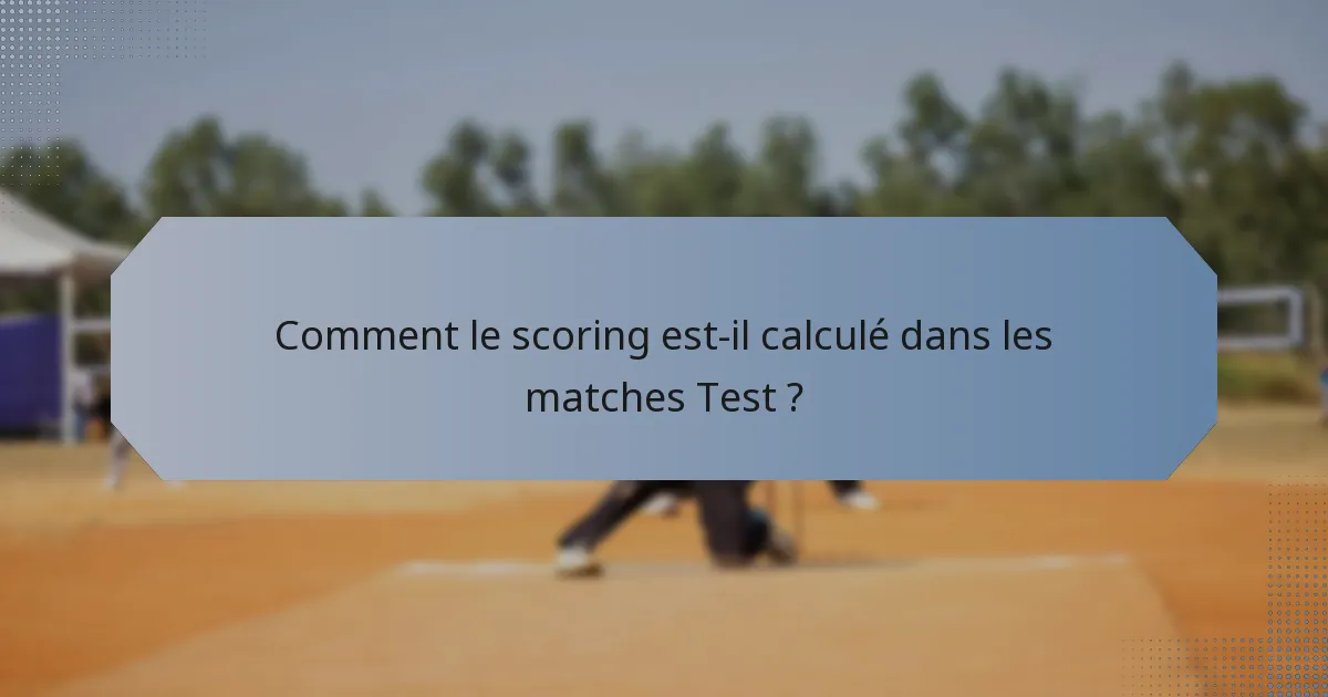 Comment le scoring est-il calculé dans les matches Test ?