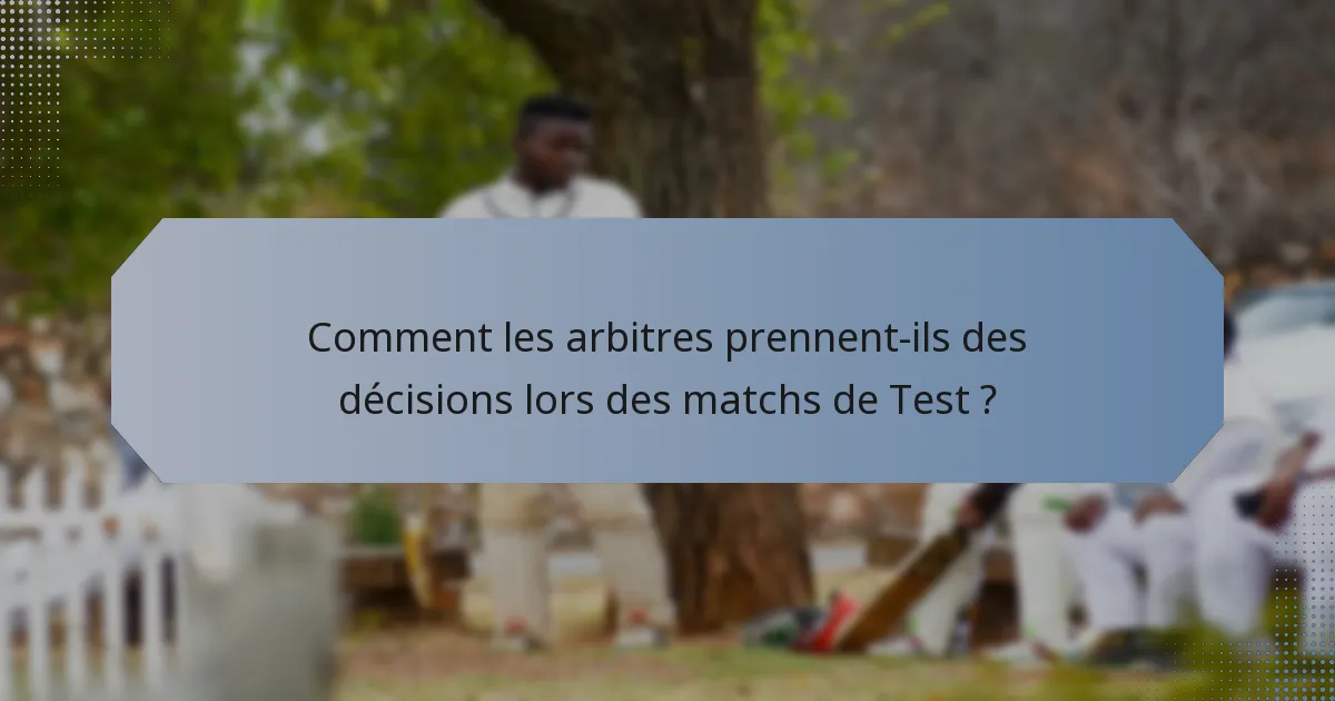 Comment les arbitres prennent-ils des décisions lors des matchs de Test ?