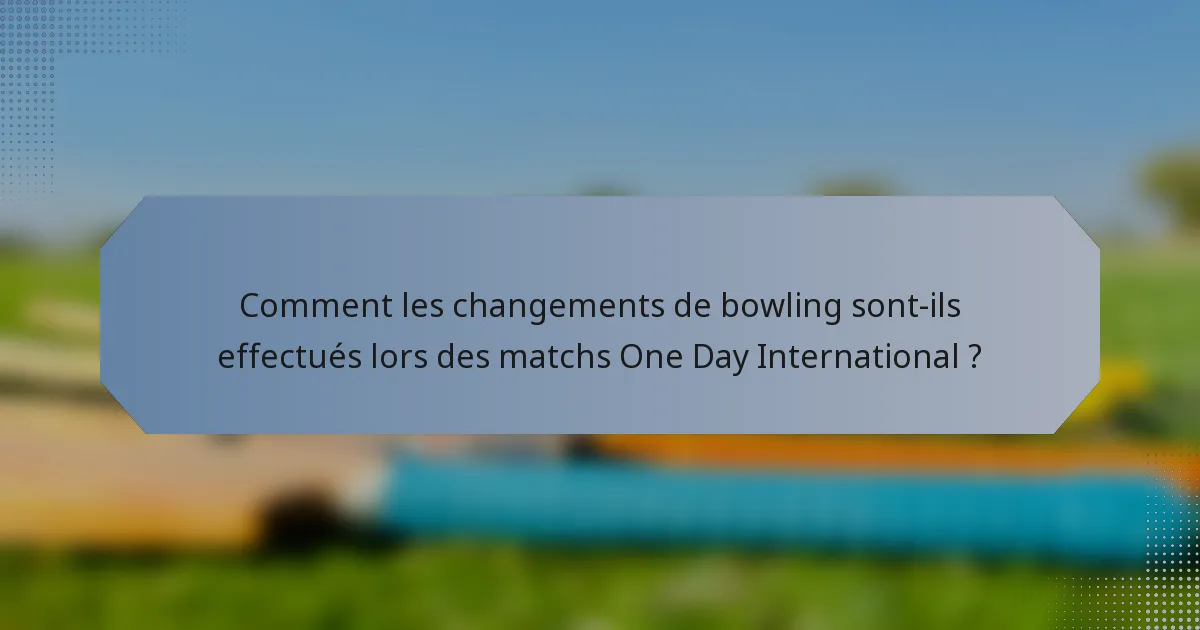Comment les changements de bowling sont-ils effectués lors des matchs One Day International ?