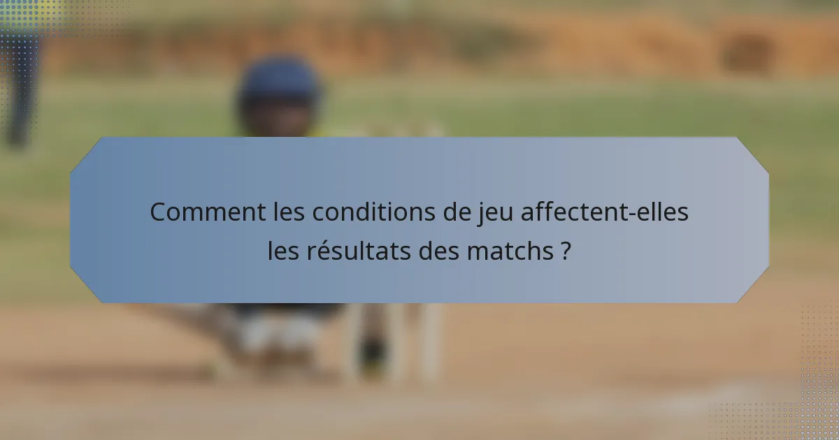 Comment les conditions de jeu affectent-elles les résultats des matchs ?