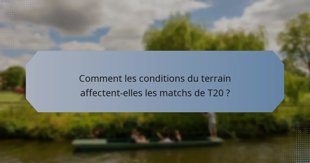Comment les conditions du terrain affectent-elles les matchs de T20 ?