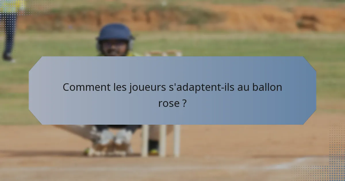 Comment les joueurs s'adaptent-ils au ballon rose ?