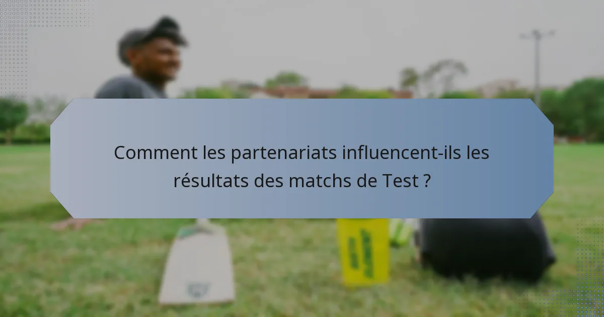 Comment les partenariats influencent-ils les résultats des matchs de Test ?