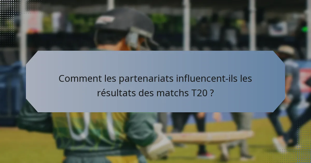 Comment les partenariats influencent-ils les résultats des matchs T20 ?