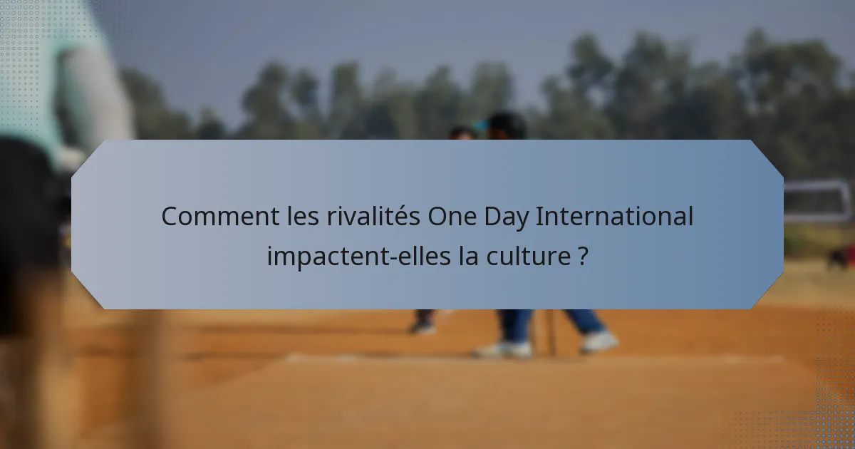 Comment les rivalités One Day International impactent-elles la culture ?