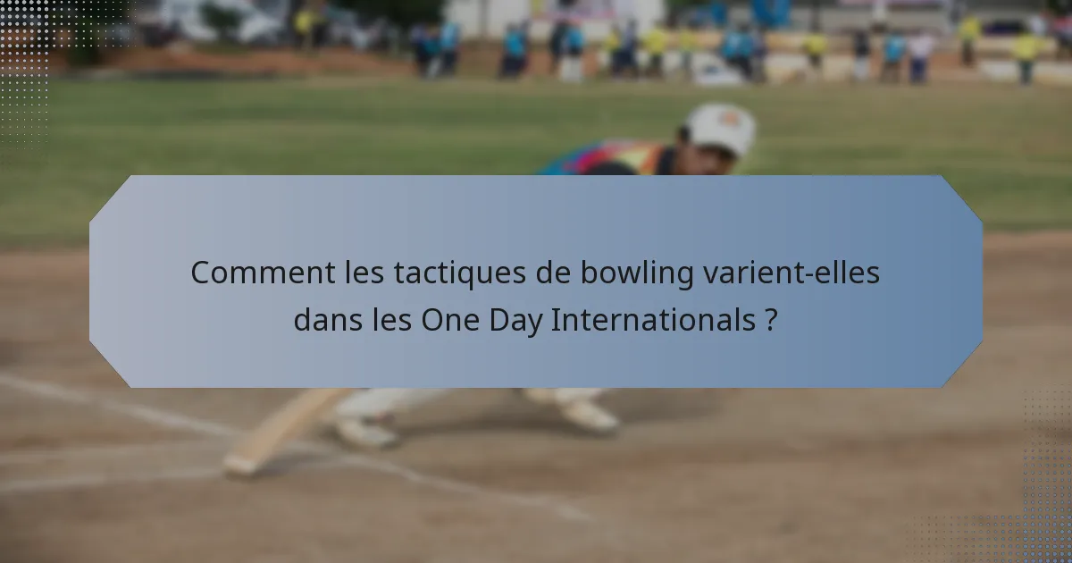 Comment les tactiques de bowling varient-elles dans les One Day Internationals ?