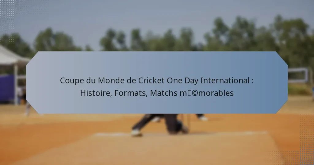 Coupe du Monde de Cricket One Day International : Histoire, Formats, Matchs mémorables