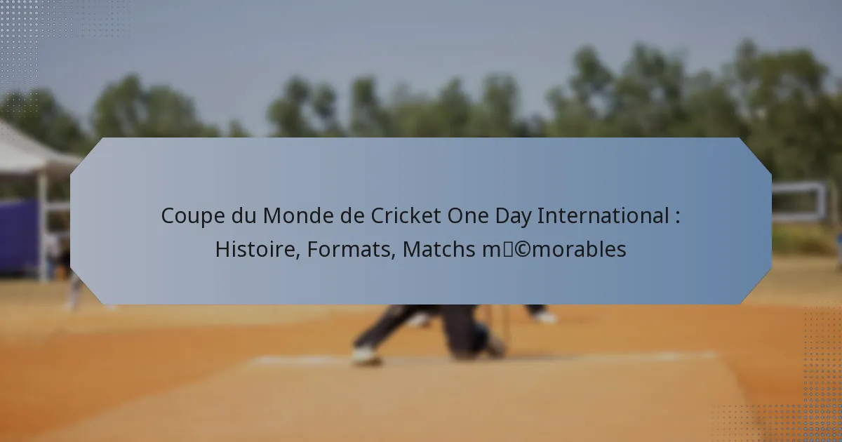Coupe du Monde de Cricket One Day International : Histoire, Formats, Matchs mémorables