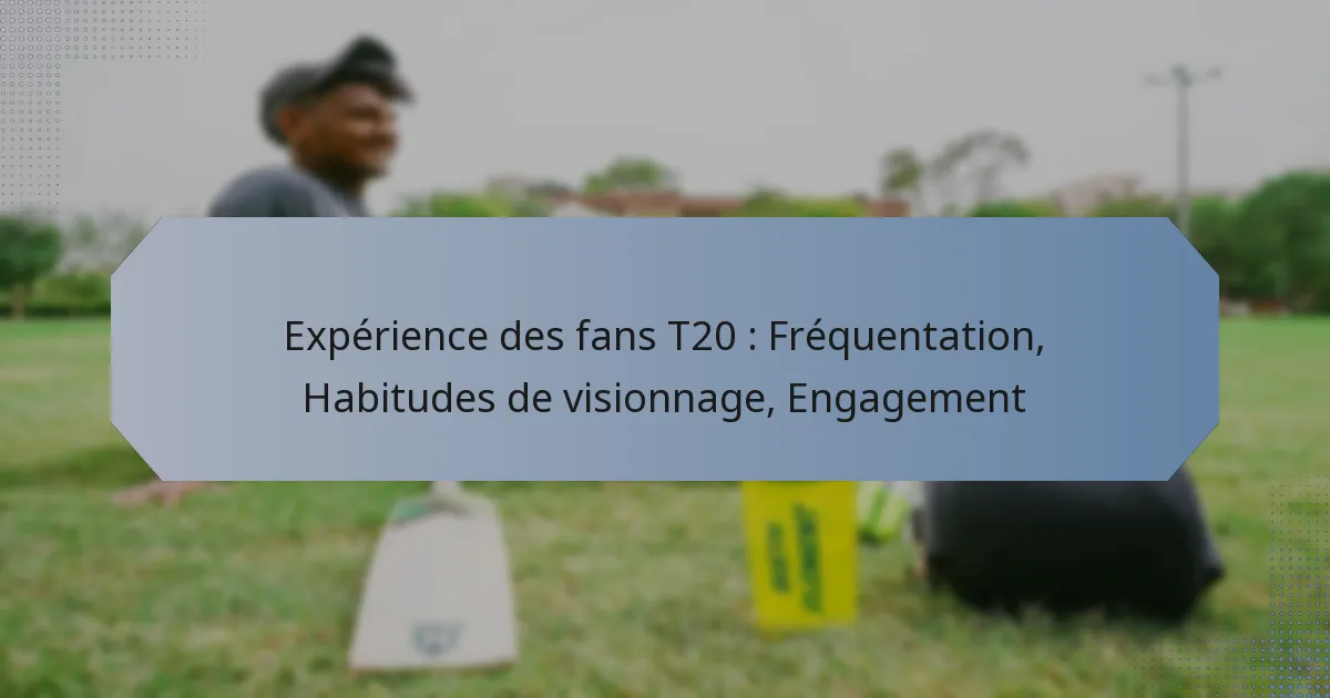 Expérience des fans T20 : Fréquentation, Habitudes de visionnage, Engagement