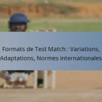 Formats de Test Match : Variations, Adaptations, Normes internationales