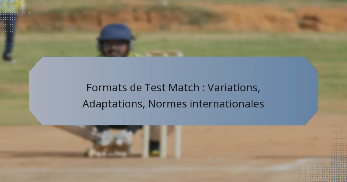 Formats de Test Match : Variations, Adaptations, Normes internationales