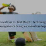 Innovations du Test Match : Technologie, changements de règles, évolution du jeu