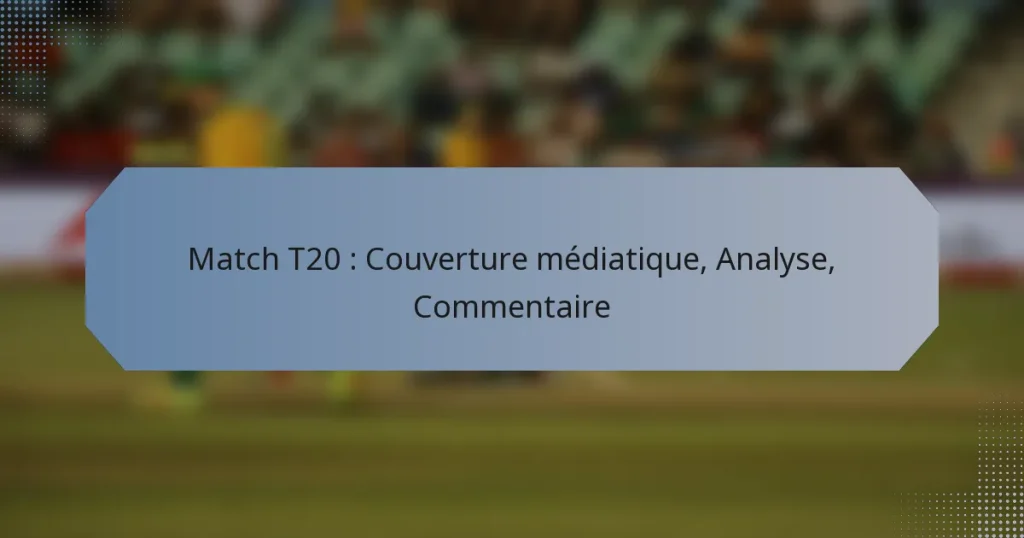 Match T20 : Couverture médiatique, Analyse, Commentaire