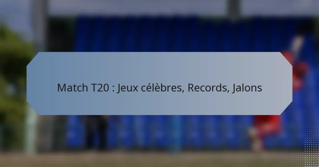 Match T20 : Jeux célèbres, Records, Jalons