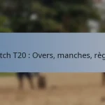 Match T20 : Overs, manches, règles