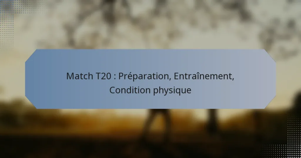 Match T20 : Préparation, Entraînement, Condition physique
