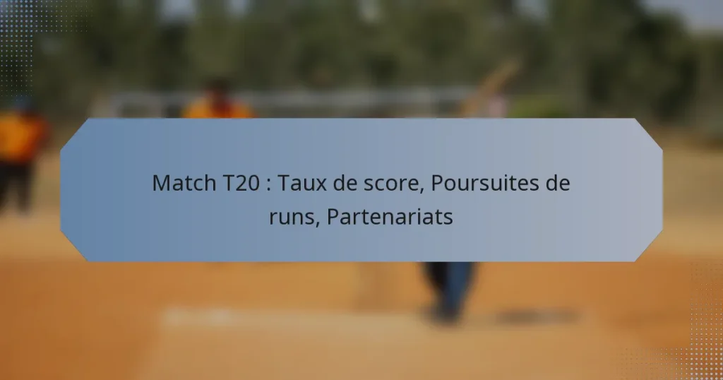 Match T20 : Taux de score, Poursuites de runs, Partenariats