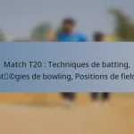 Match T20 : Techniques de batting, Stratégies de bowling, Positions de fielding