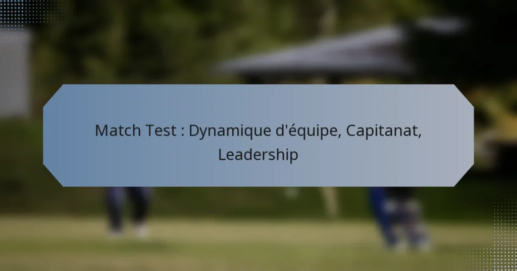 Match Test : Dynamique d’équipe, Capitanat, Leadership