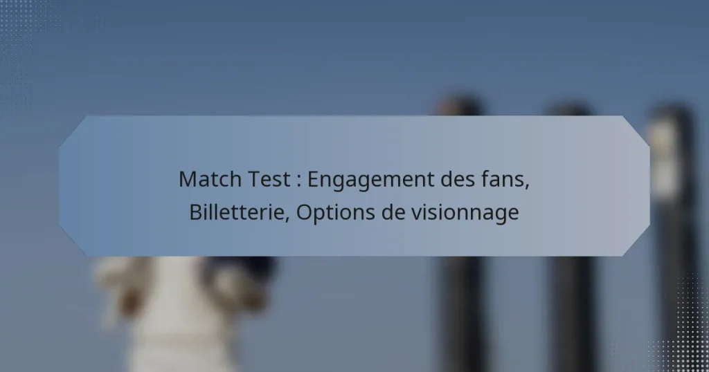 Match Test : Engagement des fans, Billetterie, Options de visionnage