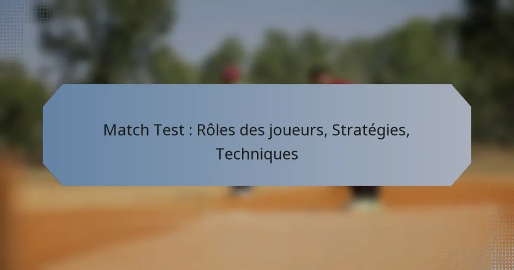Match Test : Rôles des joueurs, Stratégies, Techniques