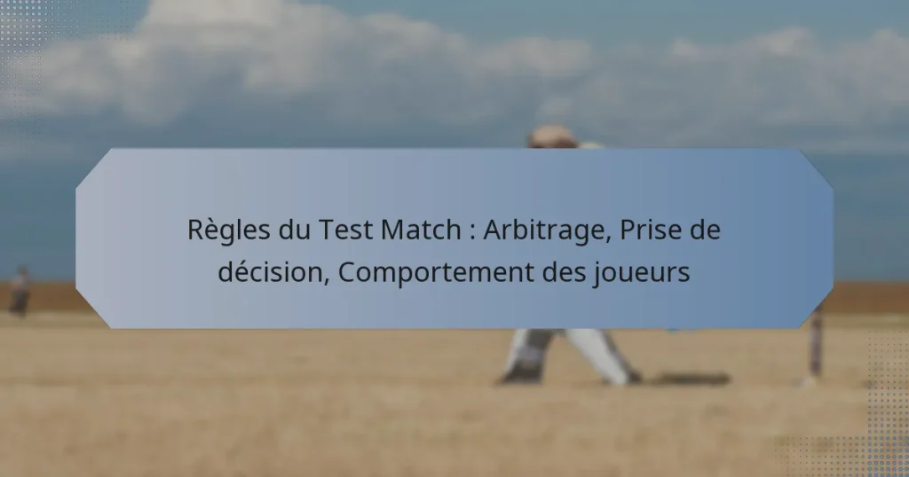 Règles du Test Match : Arbitrage, Prise de décision, Comportement des joueurs