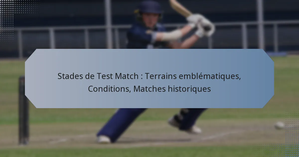 Stades de Test Match : Terrains emblématiques, Conditions, Matches historiques