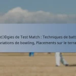 Stratégies de Test Match : Techniques de batting, Variations de bowling, Placements sur le terrain