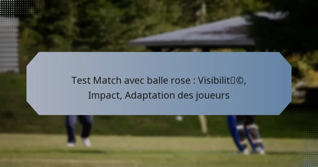Test Match avec balle rose : Visibilité, Impact, Adaptation des joueurs