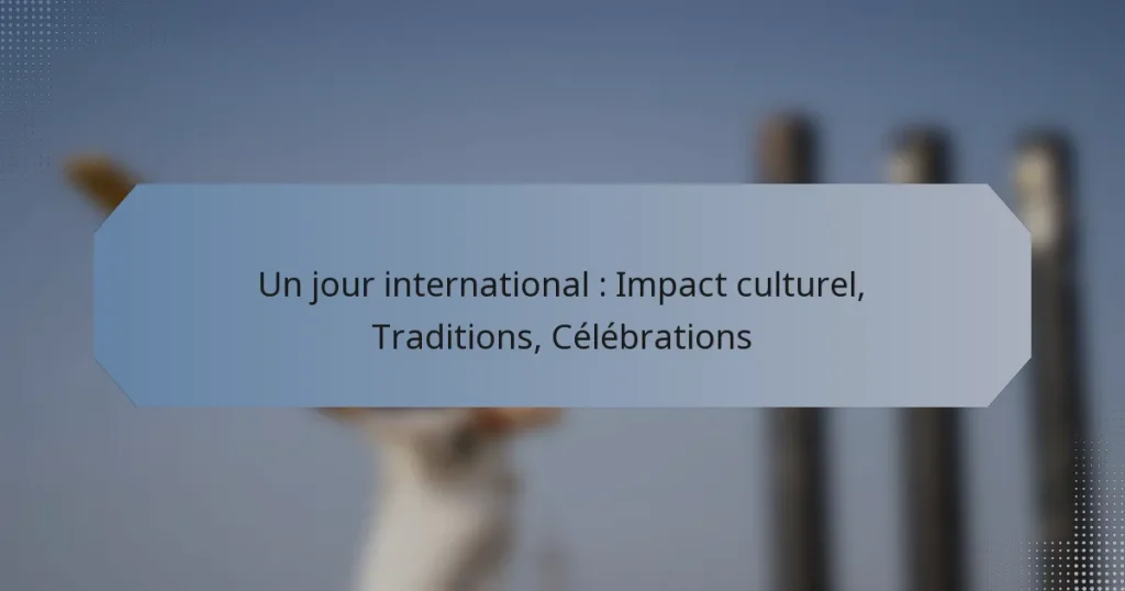 Un jour international : Impact culturel, Traditions, Célébrations