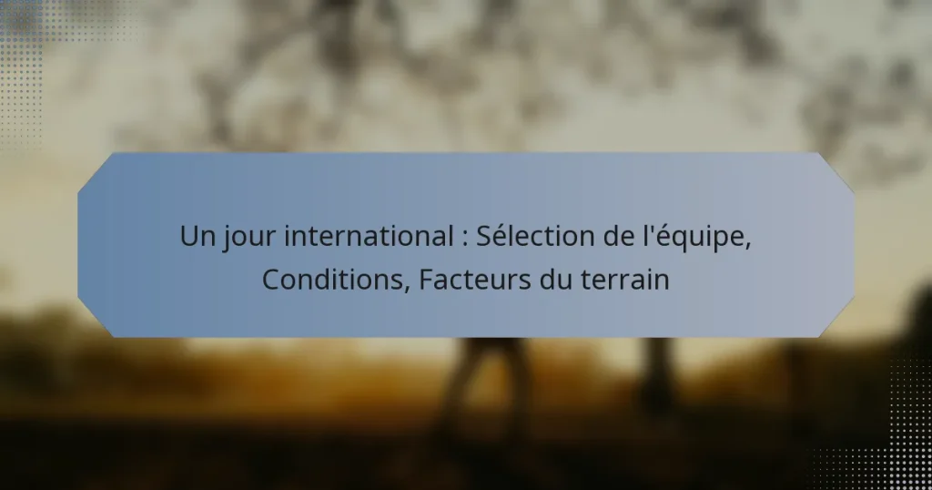 Un jour international : Sélection de l’équipe, Conditions, Facteurs du terrain