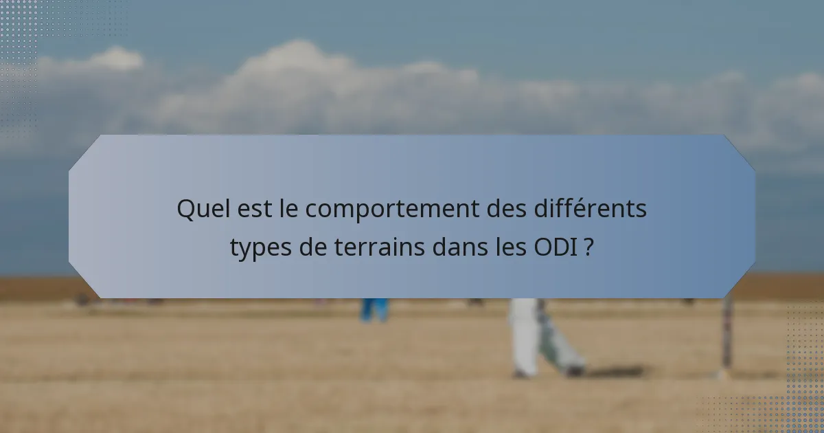 Quel est le comportement des différents types de terrains dans les ODI ?