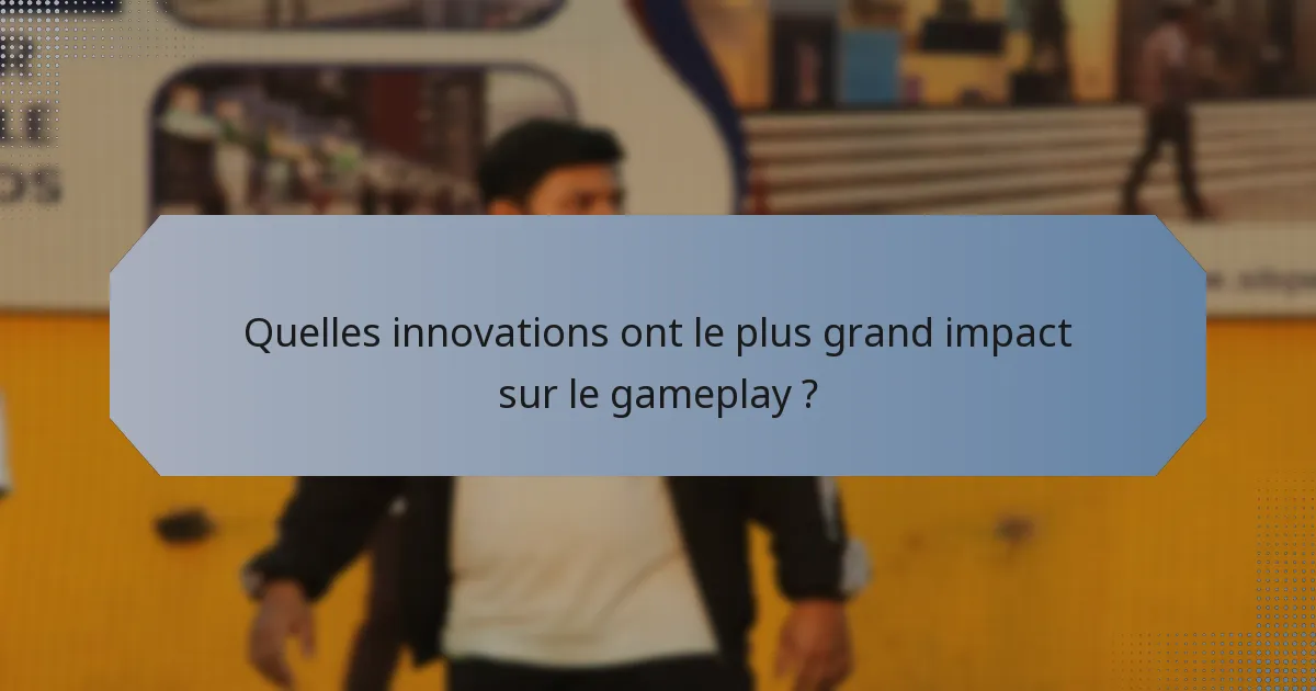 Quelles innovations ont le plus grand impact sur le gameplay ?