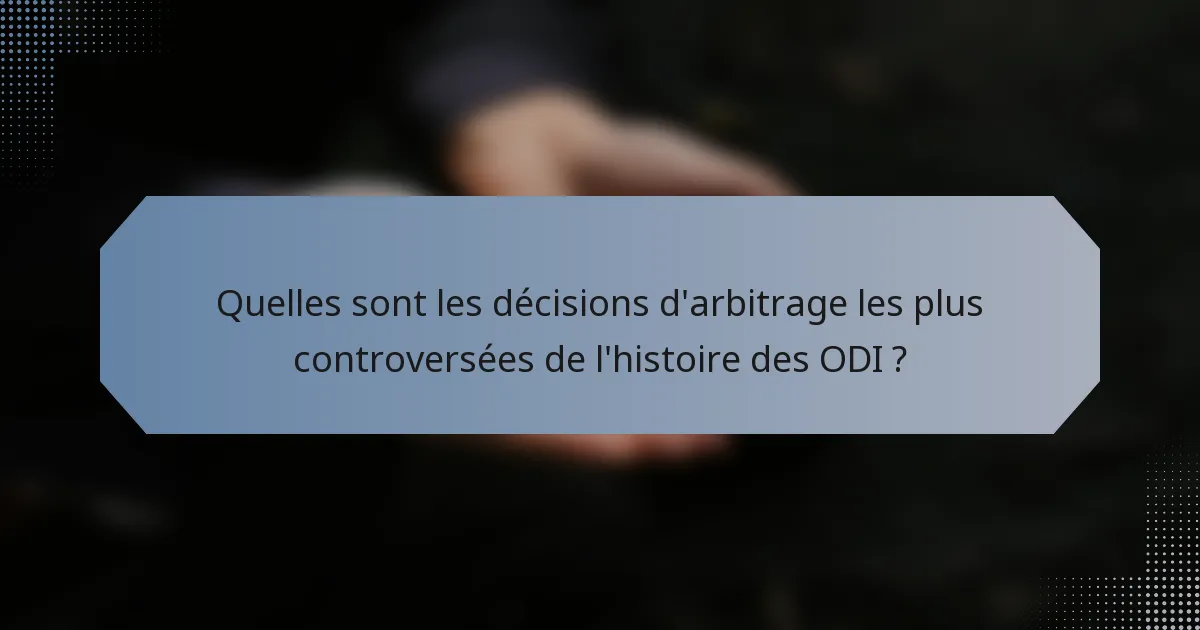 Quelles sont les décisions d'arbitrage les plus controversées de l'histoire des ODI ?