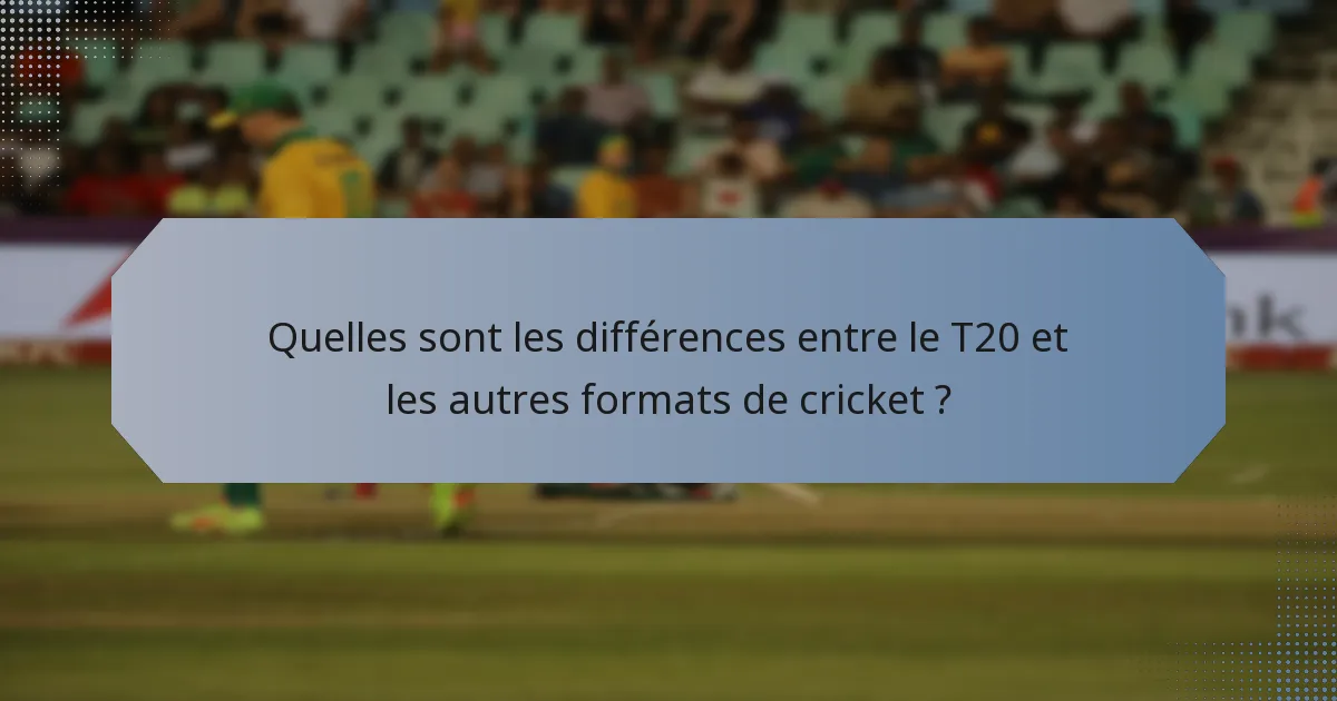 Quelles sont les différences entre le T20 et les autres formats de cricket ?