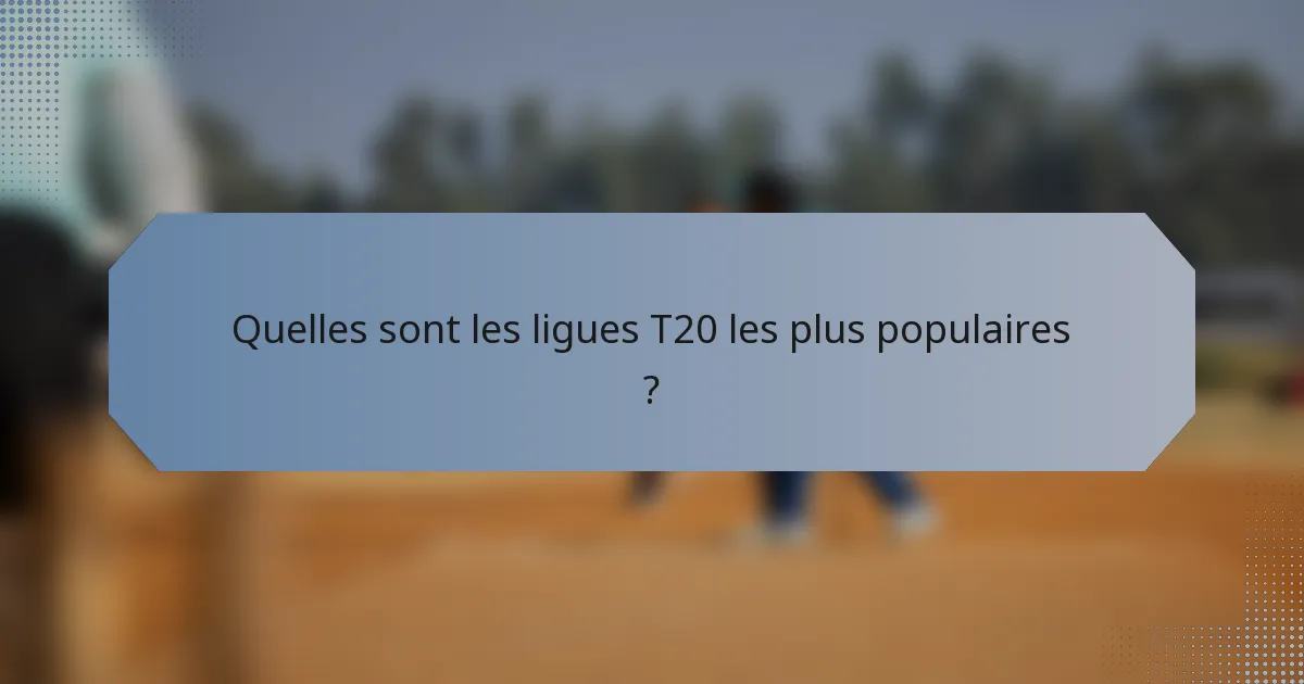 Quelles sont les ligues T20 les plus populaires ?