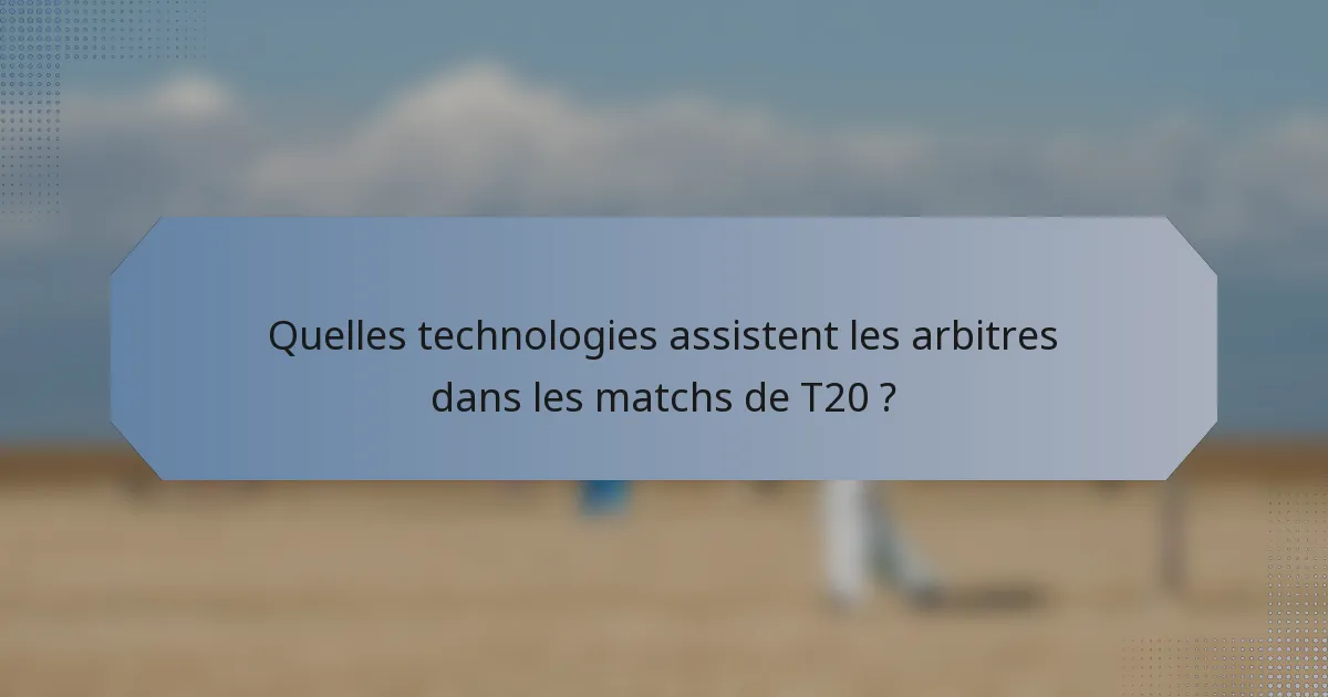 Quelles technologies assistent les arbitres dans les matchs de T20 ?