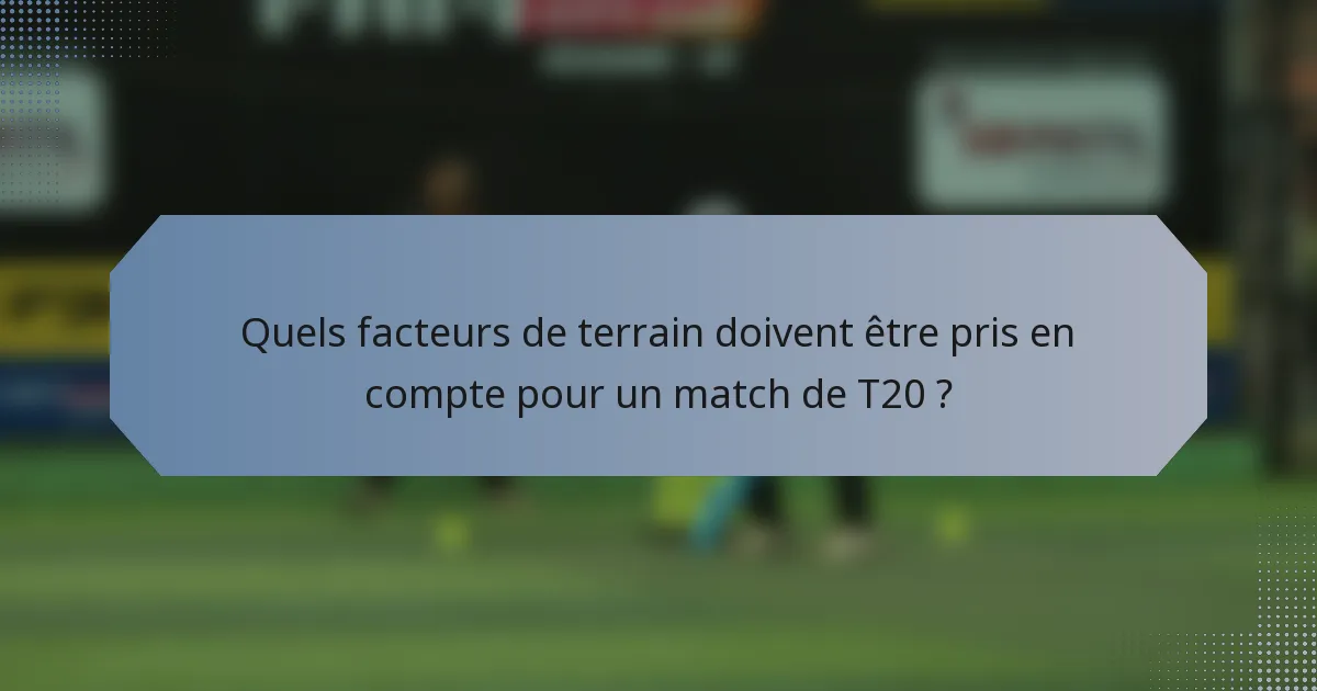 Quels facteurs de terrain doivent être pris en compte pour un match de T20 ?