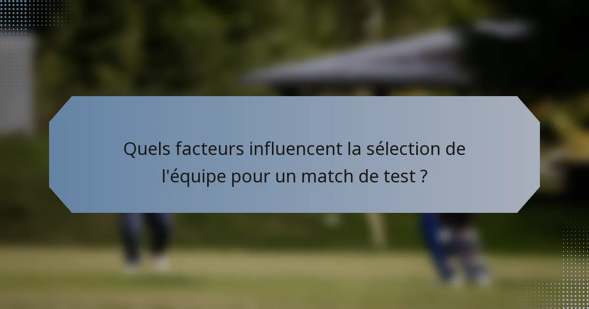 Quels facteurs influencent la sélection de l'équipe pour un match de test ?