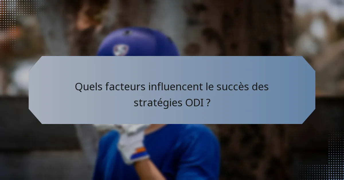 Quels facteurs influencent le succès des stratégies ODI ?