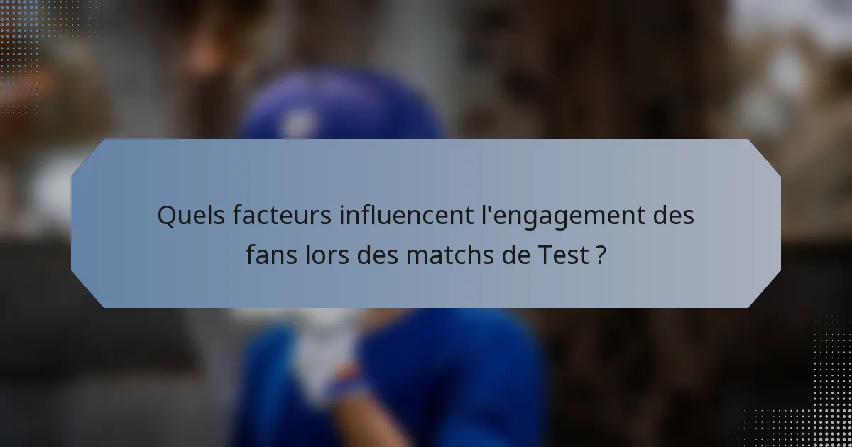 Quels facteurs influencent l'engagement des fans lors des matchs de Test ?