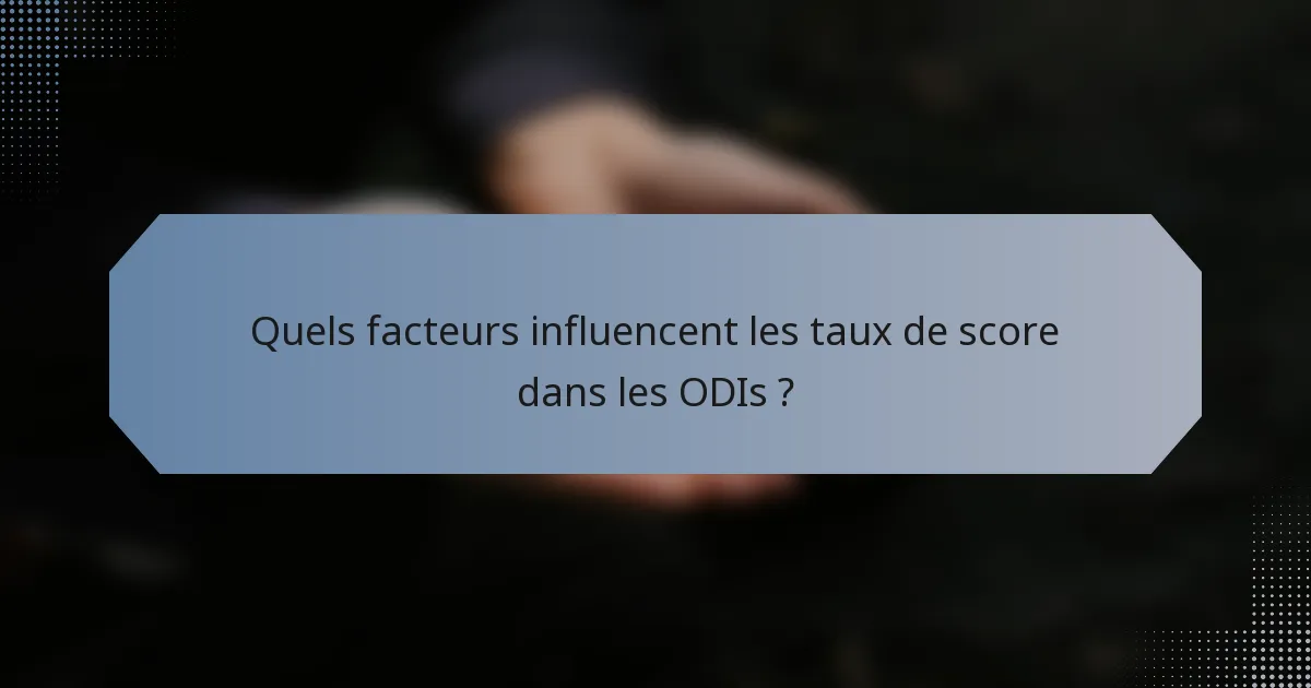 Quels facteurs influencent les taux de score dans les ODIs ?