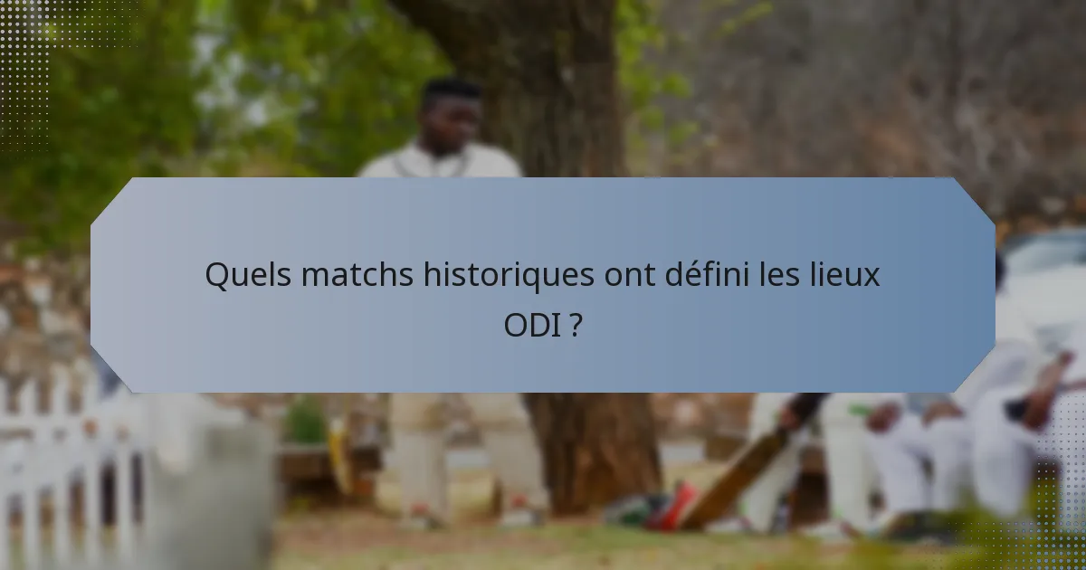 Quels matchs historiques ont défini les lieux ODI ?