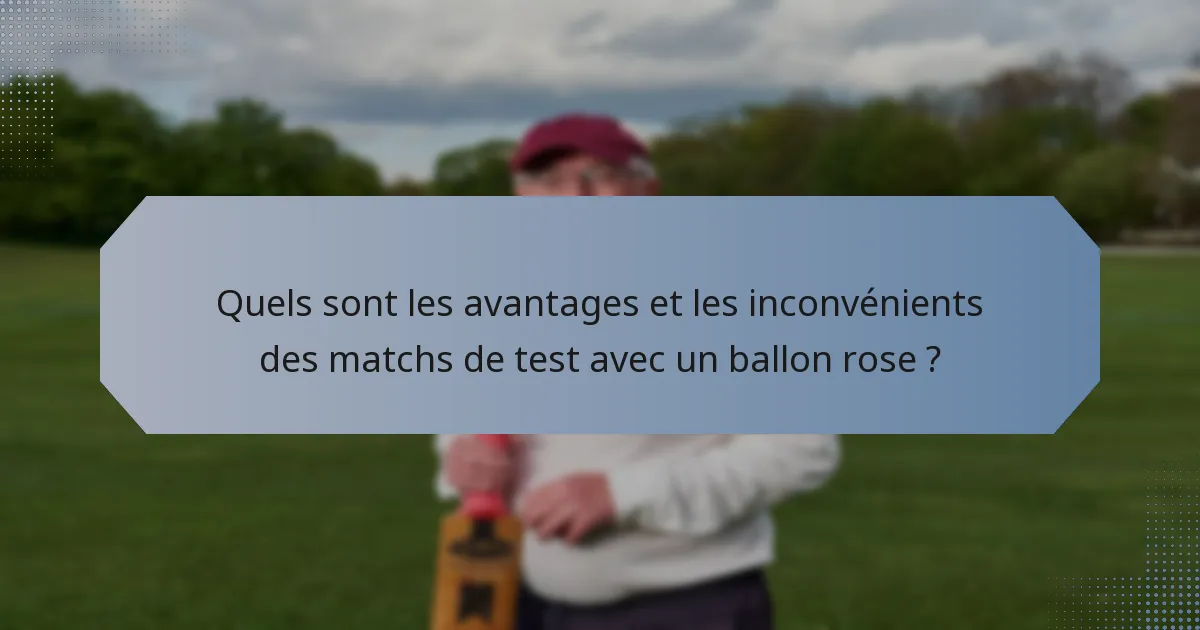 Quels sont les avantages et les inconvénients des matchs de test avec un ballon rose ?
