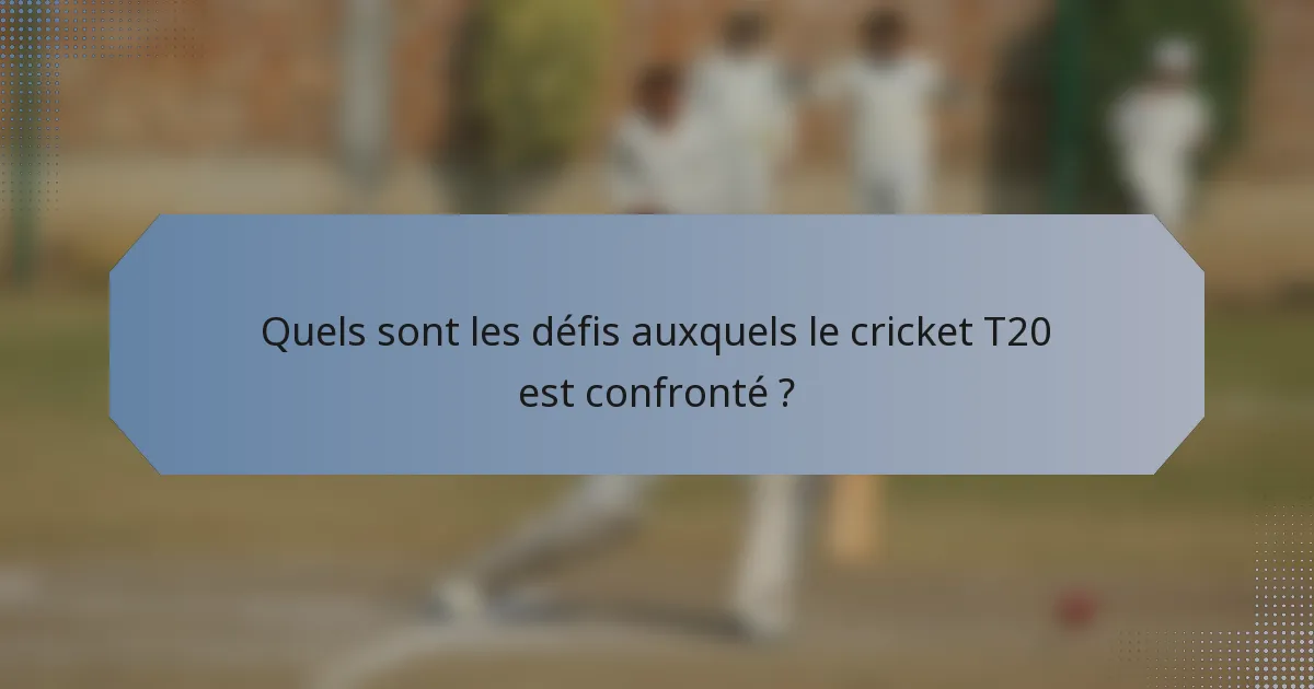 Quels sont les défis auxquels le cricket T20 est confronté ?
