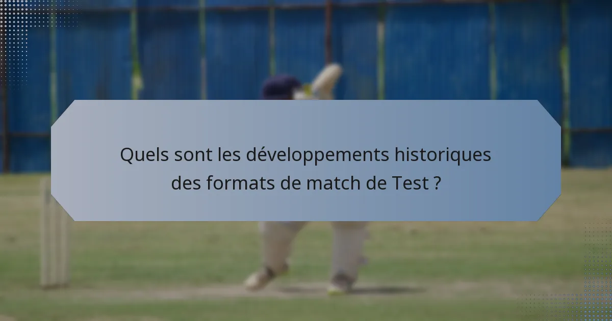 Quels sont les développements historiques des formats de match de Test ?