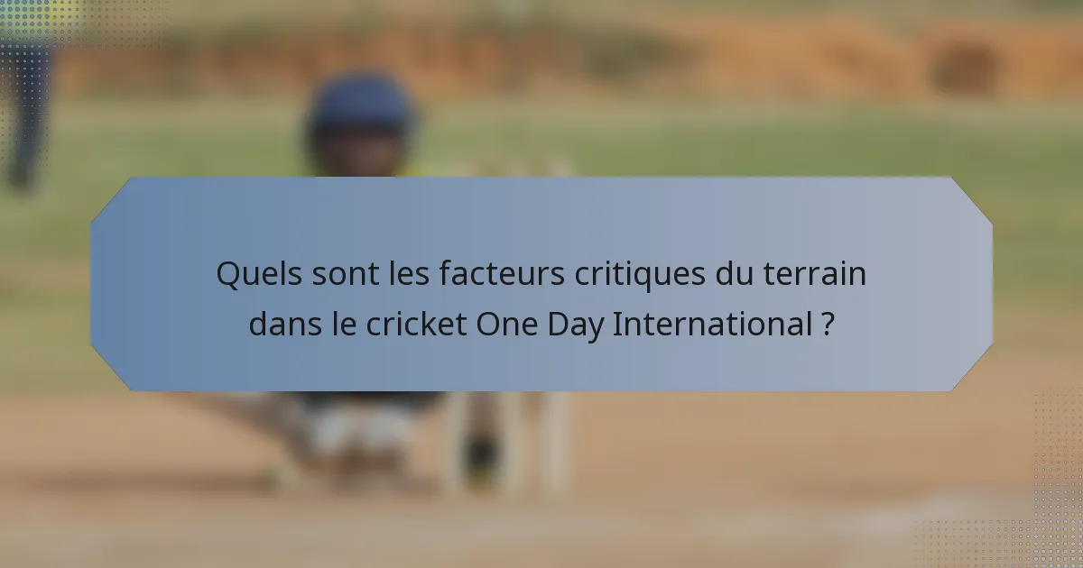 Quels sont les facteurs critiques du terrain dans le cricket One Day International ?