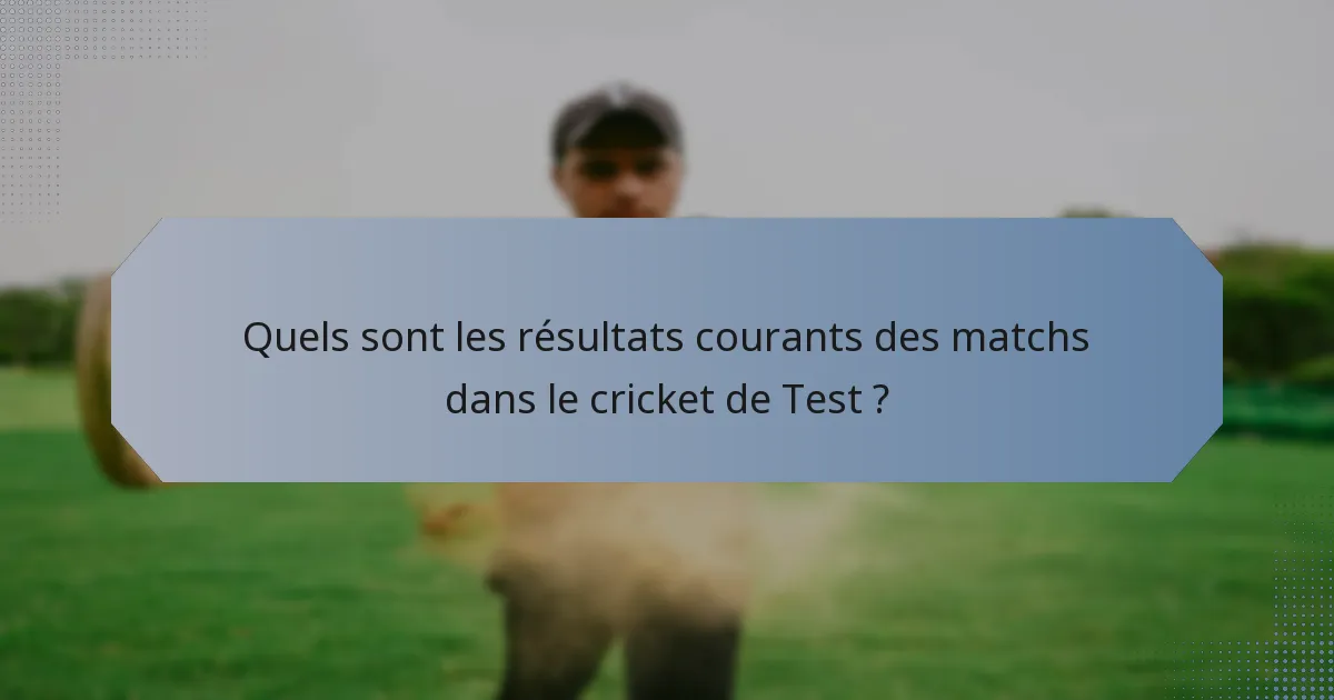 Quels sont les résultats courants des matchs dans le cricket de Test ?